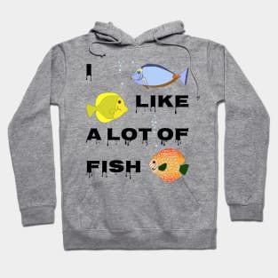 I like a lot of fish Hoodie